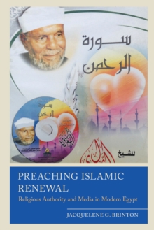 Preaching Islamic Renewal : Religious Authority and Media in Contemporary Egypt, Paperback / softback Book Preaching Islamic Renewal : Religious Authority and Media in Contemporary Egypt, Paperback / softback Book