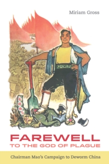 Farewell to the God of Plague : Chairman Mao's Campaign to Deworm China, Hardback Book Farewell to the God of Plague : Chairman Mao's Campaign to Deworm China, Hardback Book