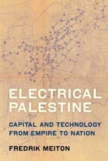 Electrical Palestine : Capital and Technology from Empire to Nation, Hardback Book Electrical Palestine : Capital and Technology from Empire to Nation, Hardback Book