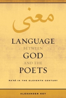 Language between God and the Poets : Ma‘na in the Eleventh Century
