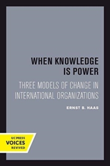 When Knowledge Is Power : Three Models of Change in International Organizations