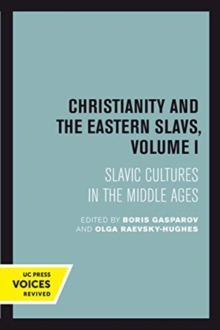 Christianity and the Eastern Slavs, Volume I : Slavic Cultures in the Middle Ages