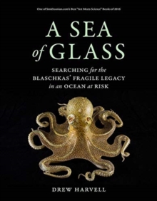 A Sea of Glass : Searching for the Blaschkas' Fragile Legacy in an Ocean at Risk