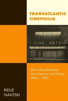 Transatlantic Cinephilia : Film Culture between Latin America and France, 1945–1965