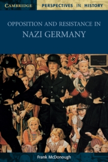 Opposition and Resistance in Nazi Germany, Paperback / softback Book Opposition and Resistance in Nazi Germany, Paperback / softback Book