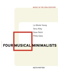 Four Musical Minimalists : La Monte Young, Terry Riley, Steve Reich, Philip Glass