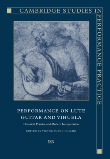 Performance on Lute, Guitar, and Vihuela : Historical Practice and Modern Interpretation