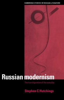 Russian Modernism : The Transfiguration of the Everyday
