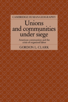 Unions and Communities under Siege : American Communities and the Crisis of Organized Labor