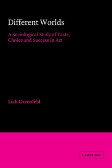Different Worlds : A Sociological Study of Taste, Choice and Success in Art