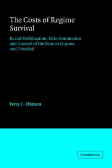 The Costs of Regime Survival : Racial Mobilization, Elite Domination and Control of the State in Guyana and Trinidad