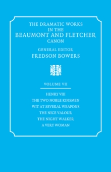 The Dramatic Works in the Beaumont and Fletcher Canon: Volume 7, Henry VIII, The Two Noble Kinsmen, Wit at Several Weapons, The Nice Valour, The Night Walker, A Very Woman