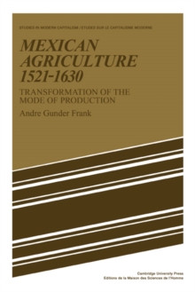 Mexican Agriculture 1521-1630 : Transformation of the Mode of Production