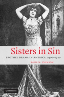 Sisters in Sin : Brothel Drama in America, 1900-1920