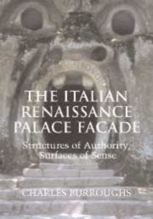 The Italian Renaissance Palace Facade : Structures of Authority, Surfaces of Sense