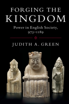 Forging the Kingdom : Power in English Society, 973-1189, Paperback / softback Book Forging the Kingdom : Power in English Society, 973-1189, Paperback / softback Book