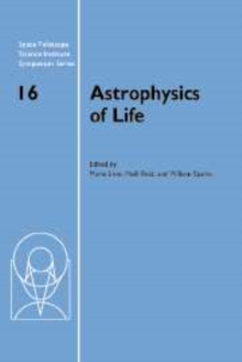 Astrophysics of Life : Proceedings of the Space Telescope Science Institute Symposium, held in Baltimore, Maryland May 6-9, 2002