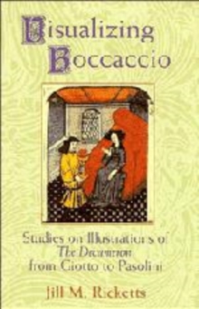 Visualizing Boccaccio : Studies on Illustrations of the Decameron, from Giotto to Pasolini