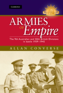 Armies of Empire : The 9th Australian and 50th British Divisions in Battle 1939-1945