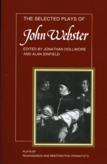 The Selected Plays of John Webster : The White Devil, The Duchess of Malfi, The Devil's Law Case
