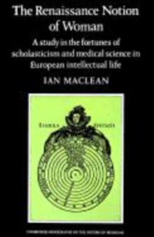 The Renaissance Notion of Woman : A Study in the Fortunes of Scholasticism and Medical Science in European Intellectual Life