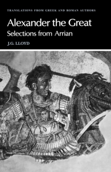 Arrian: Alexander the Great : Selections from Arrian