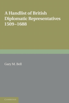A Handlist of British Diplomatic Representatives : 1509-1688