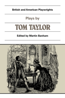 Plays by Tom Taylor : Still Waters Run Deep, The Contested Election, The Overland Route, The Ticket-of-Leave Man