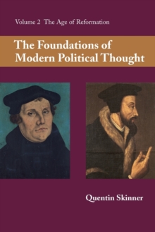 The Foundations of Modern Political Thought: Volume 2, The Age of Reformation, Paperback / softback Book The Foundations of Modern Political Thought: Volume 2, The Age of Reformation, Paperback / softback Book