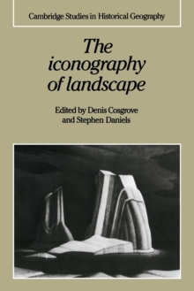 The Iconography of Landscape : Essays on the Symbolic Representation, Design and Use of Past Environments