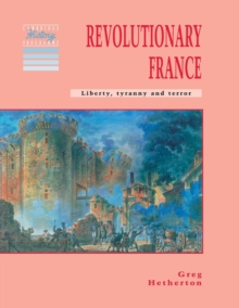 Revolutionary France : Liberty, Tyranny and Terror