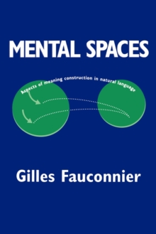 Mental Spaces : Aspects of Meaning Construction in Natural Language, Paperback / softback Book Mental Spaces : Aspects of Meaning Construction in Natural Language, Paperback / softback Book