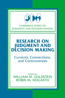 Research on Judgment and Decision Making : Currents, Connections, and Controversies
