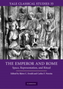 The Emperor and Rome : Space, Representation, and Ritual