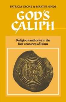 God's Caliph : Religious Authority in the First Centuries of Islam