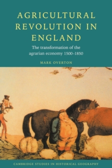 Agricultural Revolution in England : The Transformation of the Agrarian Economy 1500-1850