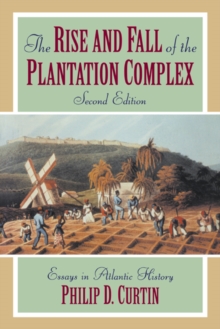 The Rise and Fall of the Plantation Complex : Essays in Atlantic History