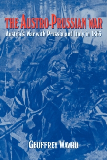 The Austro-Prussian War : Austria's War with Prussia and Italy in 1866, Paperback Book The Austro-Prussian War : Austria's War with Prussia and Italy in 1866, Paperback Book