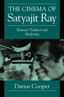 The Cinema of Satyajit Ray : Between Tradition and Modernity
