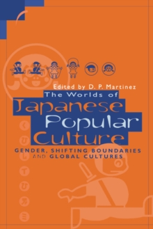 The Worlds of Japanese Popular Culture : Gender, Shifting Boundaries and Global Cultures
