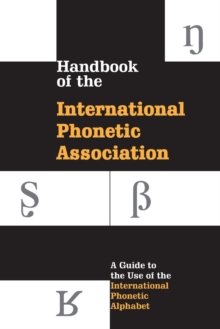 Handbook of the International Phonetic Association : A Guide to the Use of the International Phonetic Alphabet, Paperback Book Handbook of the International Phonetic Association : A Guide to the Use of the International Phonetic Alphabet, Paperback Book