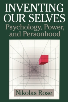 Inventing our Selves : Psychology, Power, and Personhood