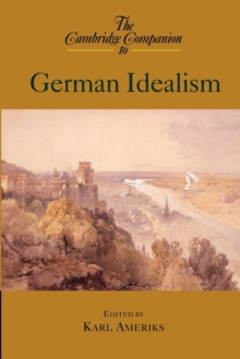 The Cambridge Companion to German Idealism, Paperback Book The Cambridge Companion to German Idealism, Paperback Book