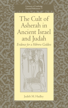 The Cult of Asherah in Ancient Israel and Judah : Evidence for a Hebrew Goddess