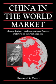 China in the World Market : Chinese Industry and International Sources of Reform in the Post-Mao Era