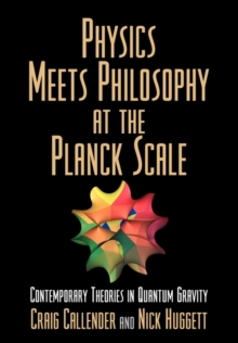 Physics Meets Philosophy at the Planck Scale : Contemporary Theories in Quantum Gravity, Paperback Book Physics Meets Philosophy at the Planck Scale : Contemporary Theories in Quantum Gravity, Paperback Book