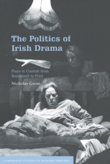 The Politics of Irish Drama : Plays in Context from Boucicault to Friel