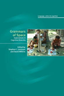 Grammars of Space : Explorations in Cognitive Diversity