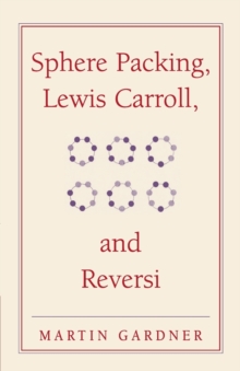 Sphere Packing, Lewis Carroll, and Reversi : Martin Gardner's New Mathematical Diversions
