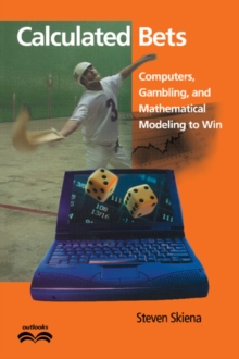 Calculated Bets : Computers, Gambling, and Mathematical Modeling to Win